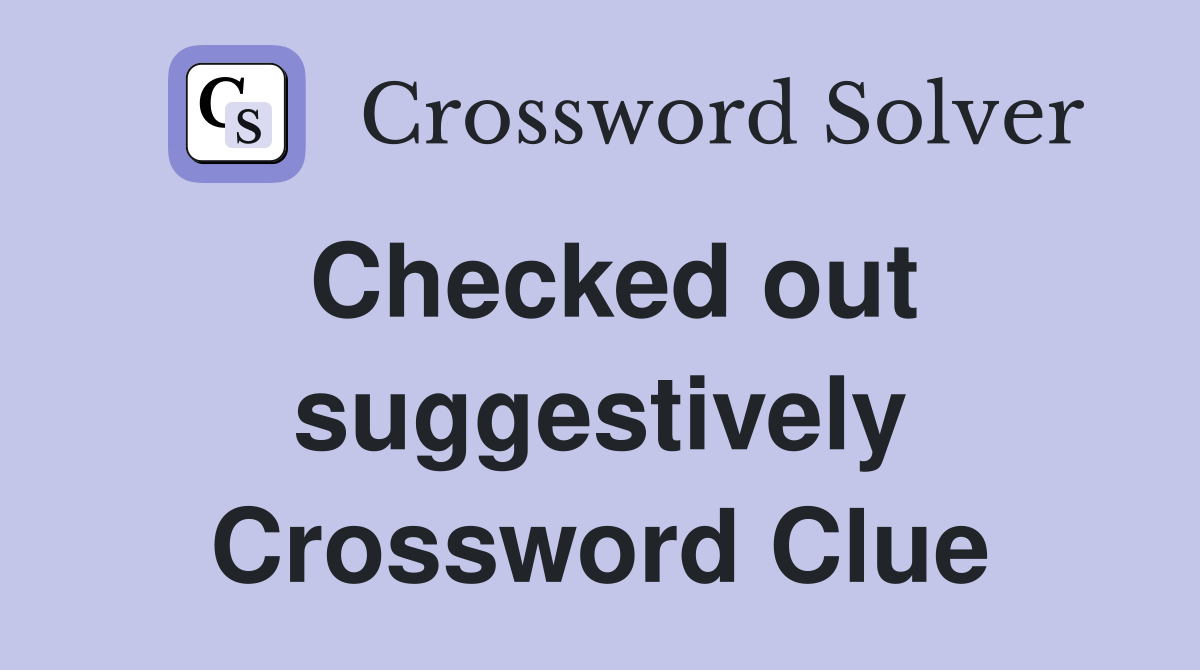 Checked out suggestively Crossword Clue