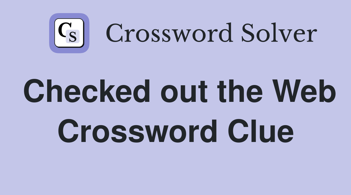 Checked out the Web Crossword Clue