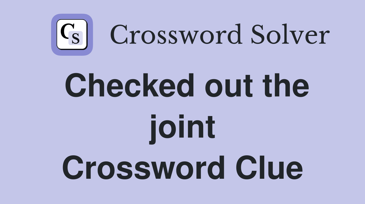 Checked out the joint Crossword Clue
