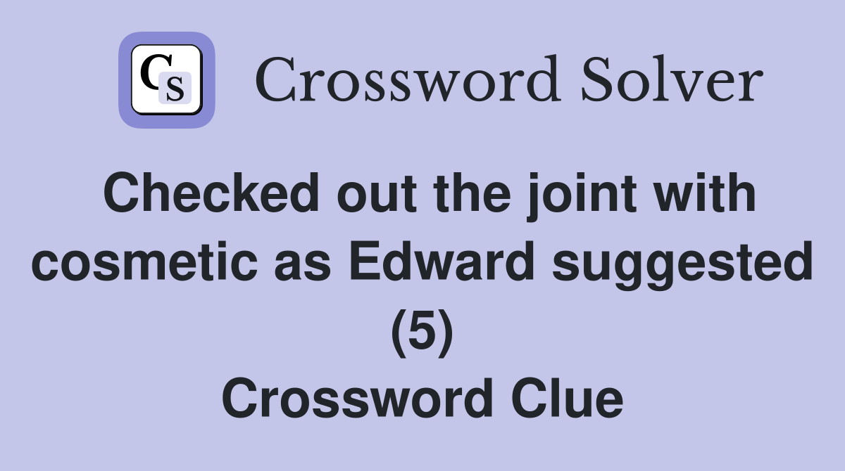 Checked out the joint with cosmetic as Edward suggested (5) Crossword Clue