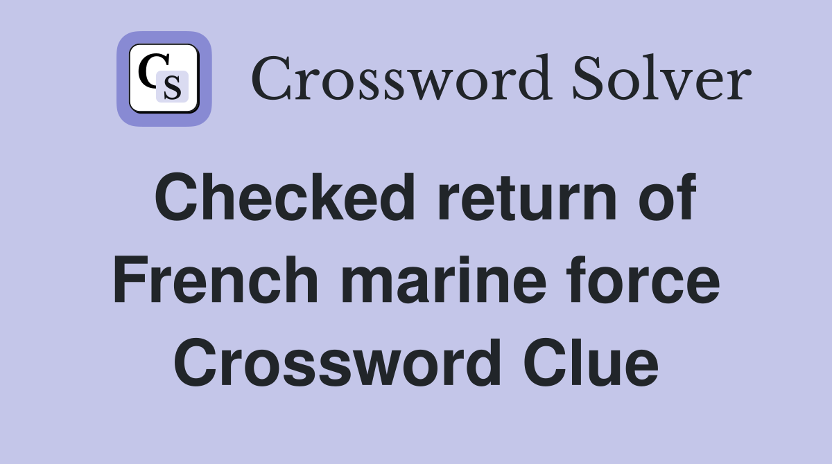 Checked return of French marine force Crossword Clue