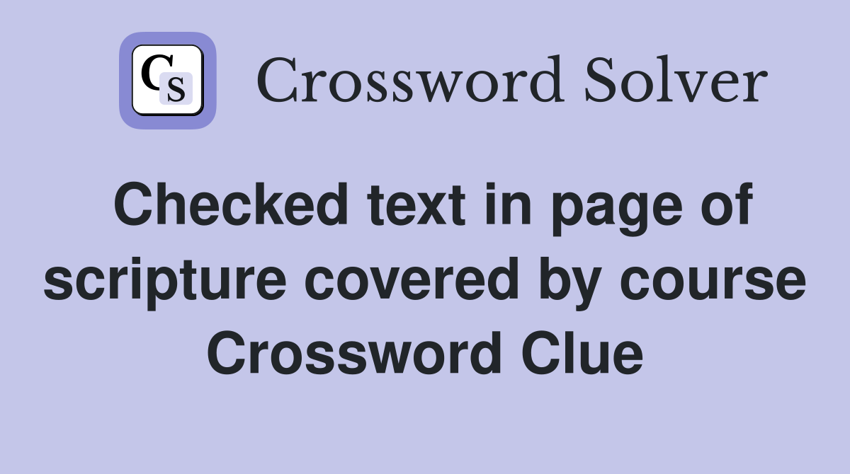 Checked text in page of scripture covered by course Crossword Clue