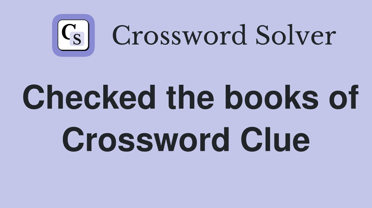 Checked the books of Crossword Clue