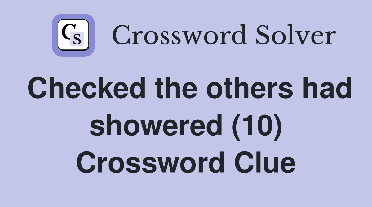 Checked the others had showered (10) Crossword Clue