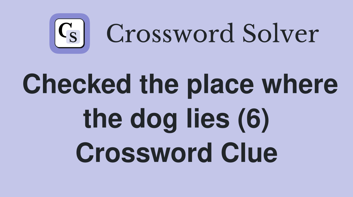 Checked the place where the dog lies (6) Crossword Clue