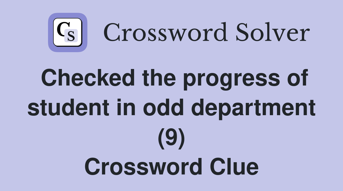 Checked the progress of student in odd department (9) Crossword Clue