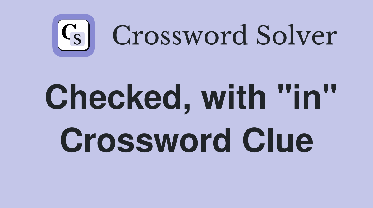 Checked, with "in" Crossword Clue