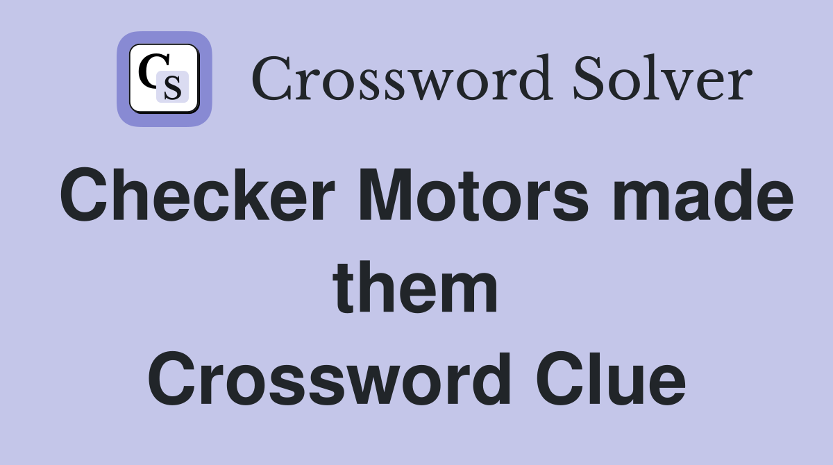Checker Motors made them Crossword Clue