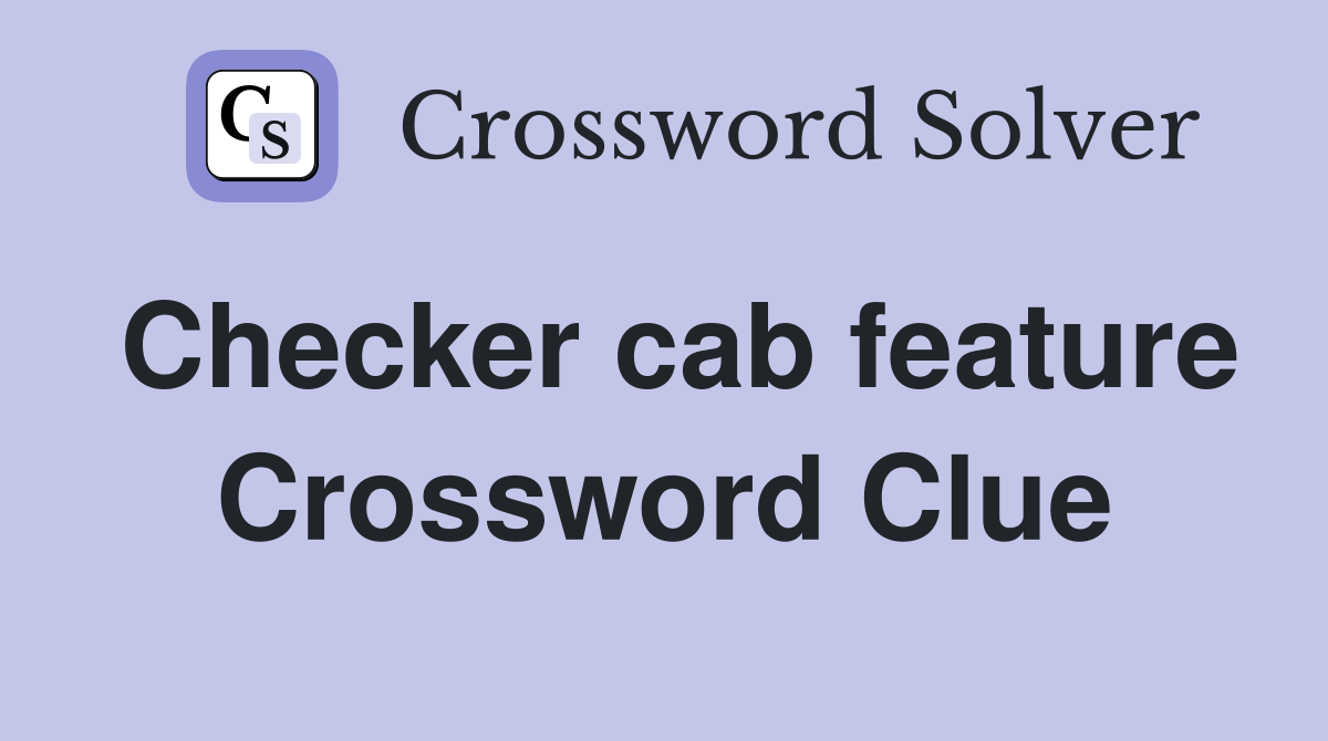 Checker cab feature Crossword Clue