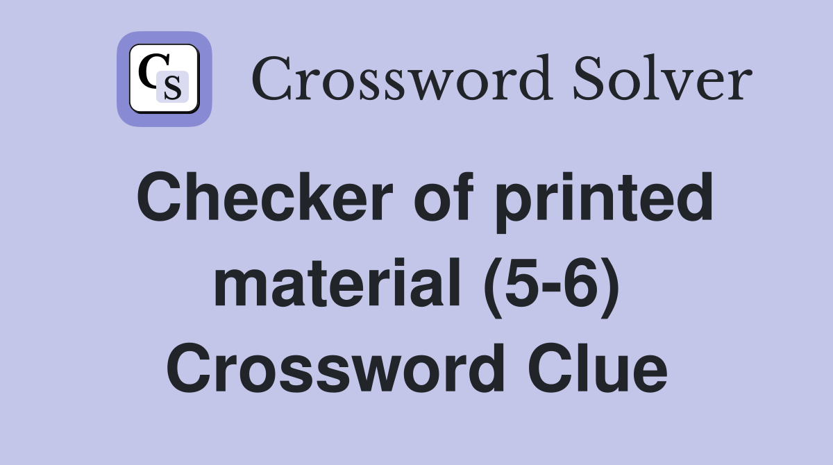 Checker of printed material (5-6) Crossword Clue