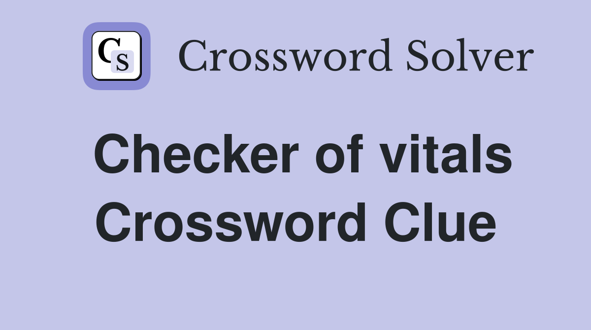 Checker of vitals Crossword Clue