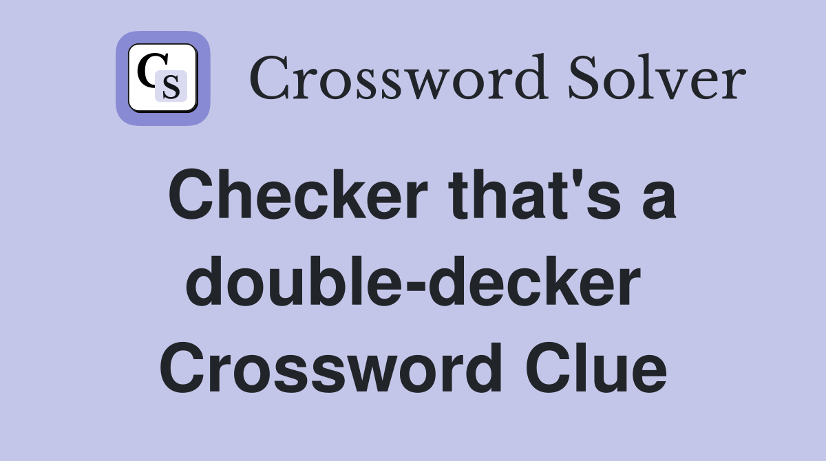 Checker that's a double-decker Crossword Clue