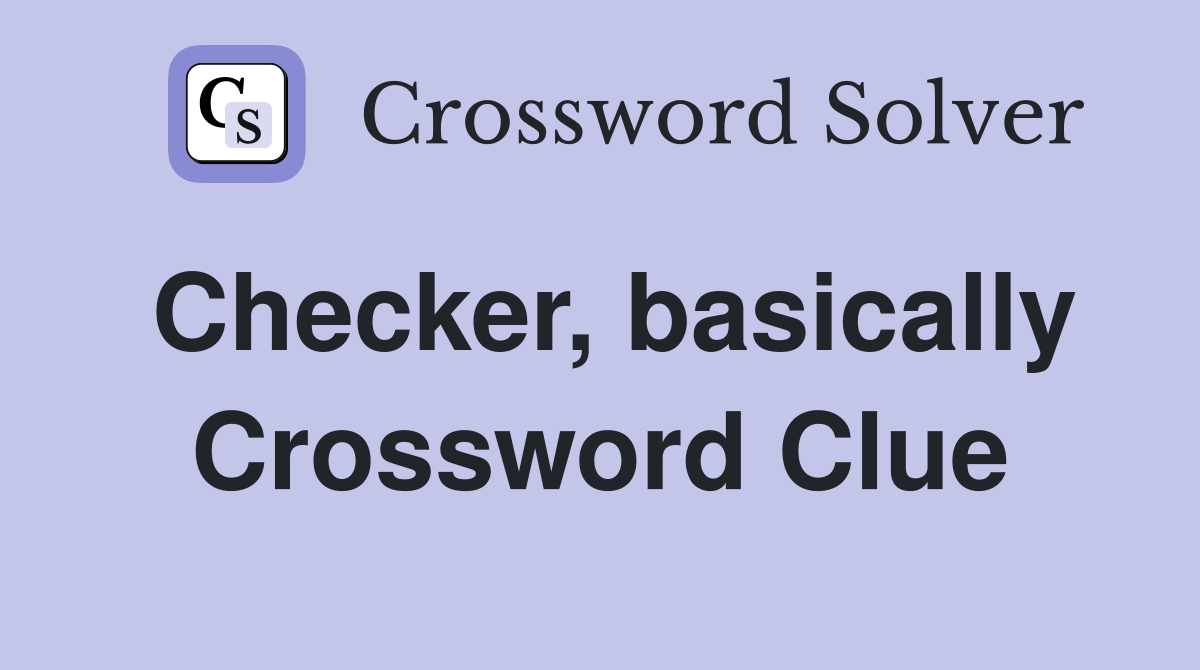 Checker, basically Crossword Clue