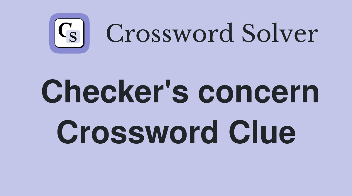 Checker #39 s concern Crossword Clue Answers Crossword Solver