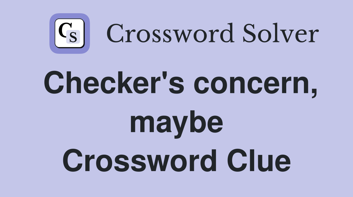 Checker's concern, maybe Crossword Clue