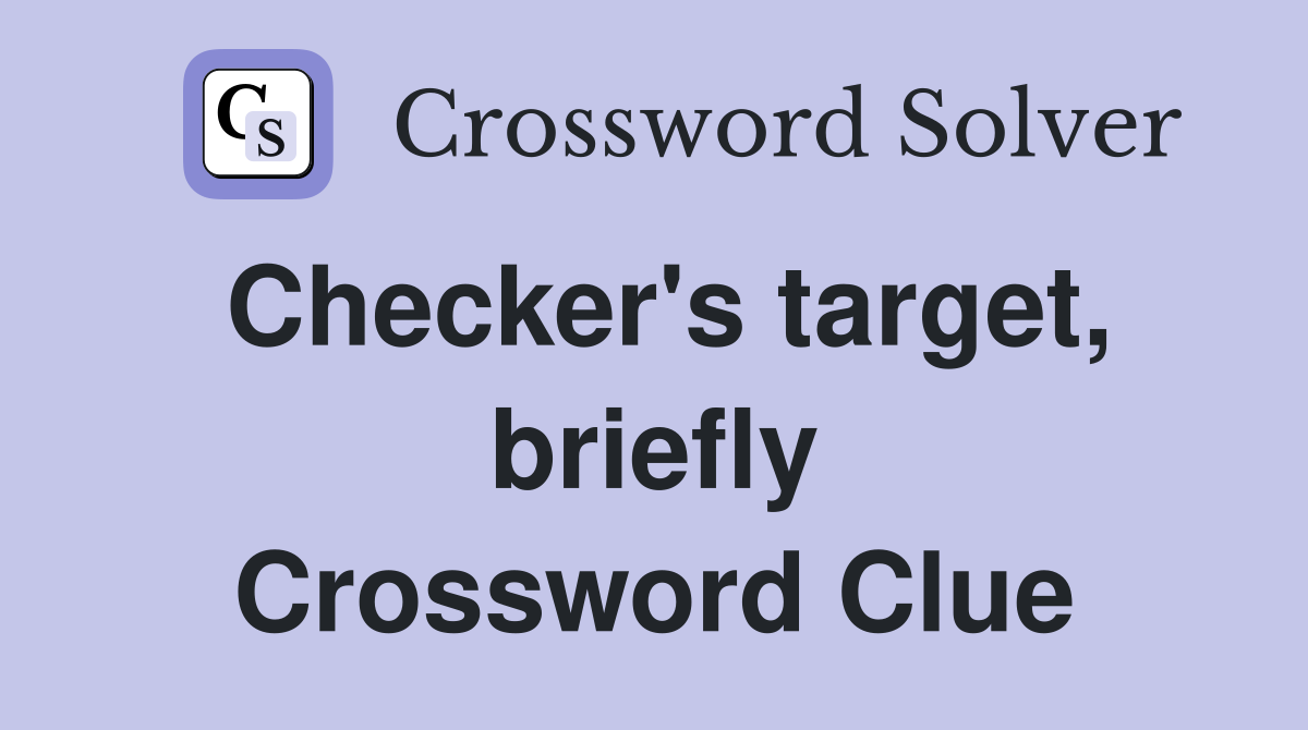 Checker's target, briefly Crossword Clue