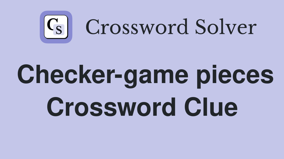 Checker-game pieces Crossword Clue