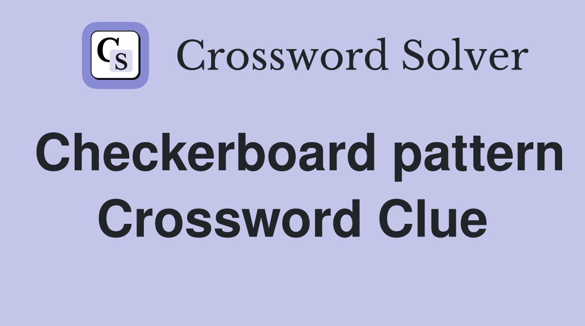 Checkerboard pattern Crossword Clue