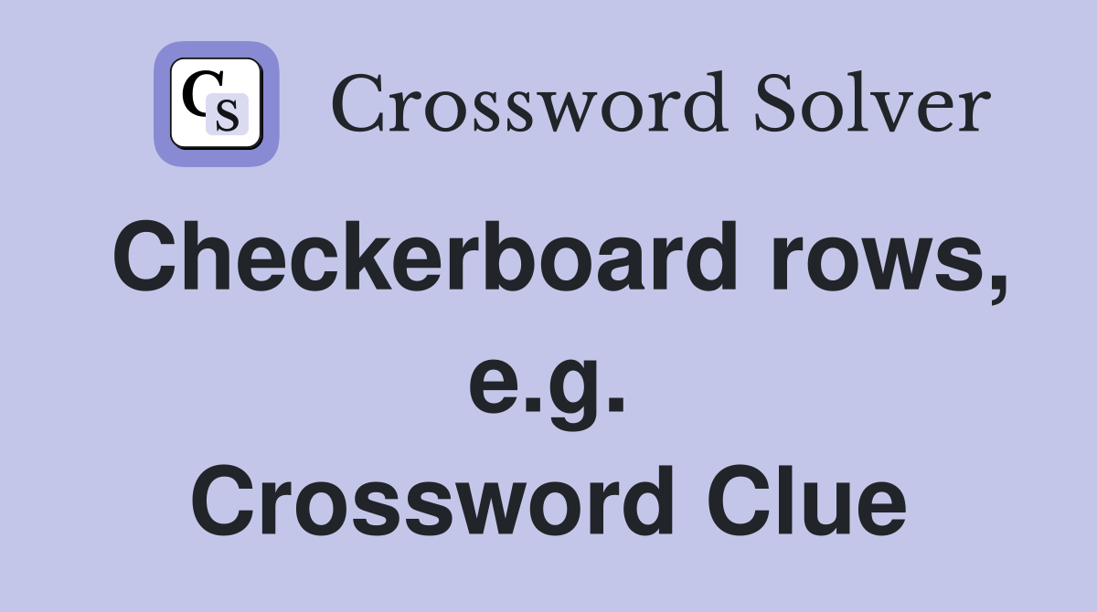 Checkerboard rows, e.g. Crossword Clue
