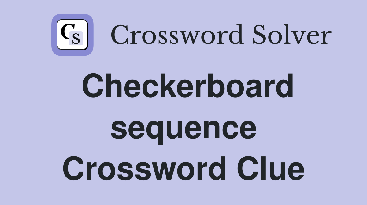 Checkerboard sequence Crossword Clue