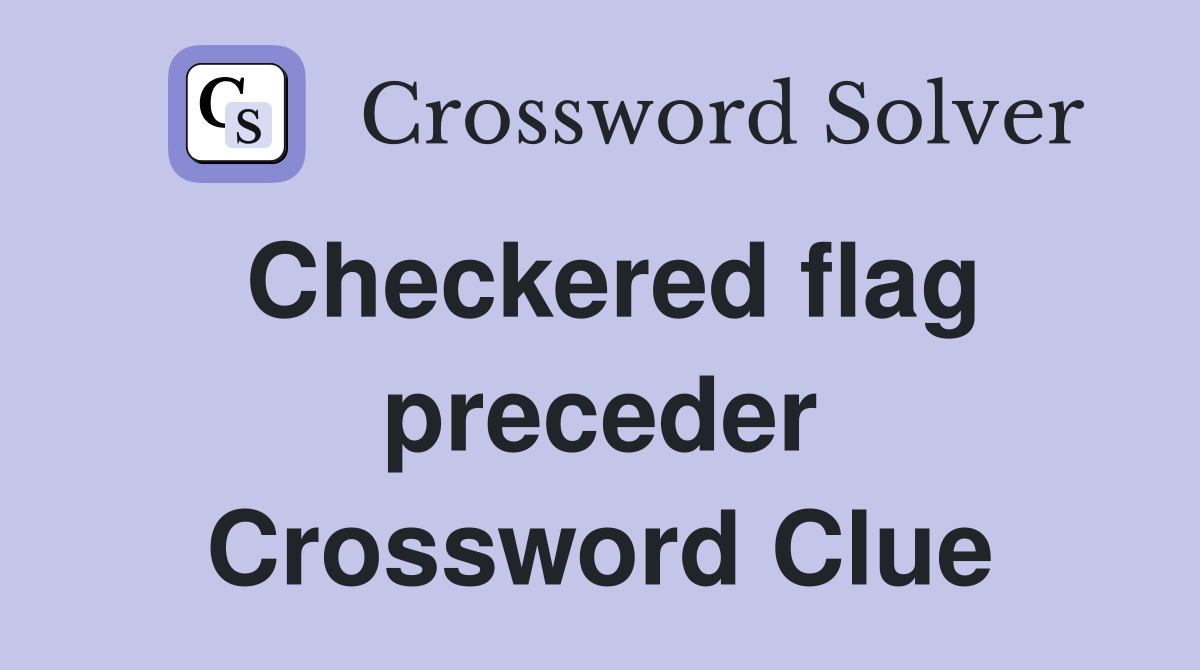 Checkered flag preceder Crossword Clue