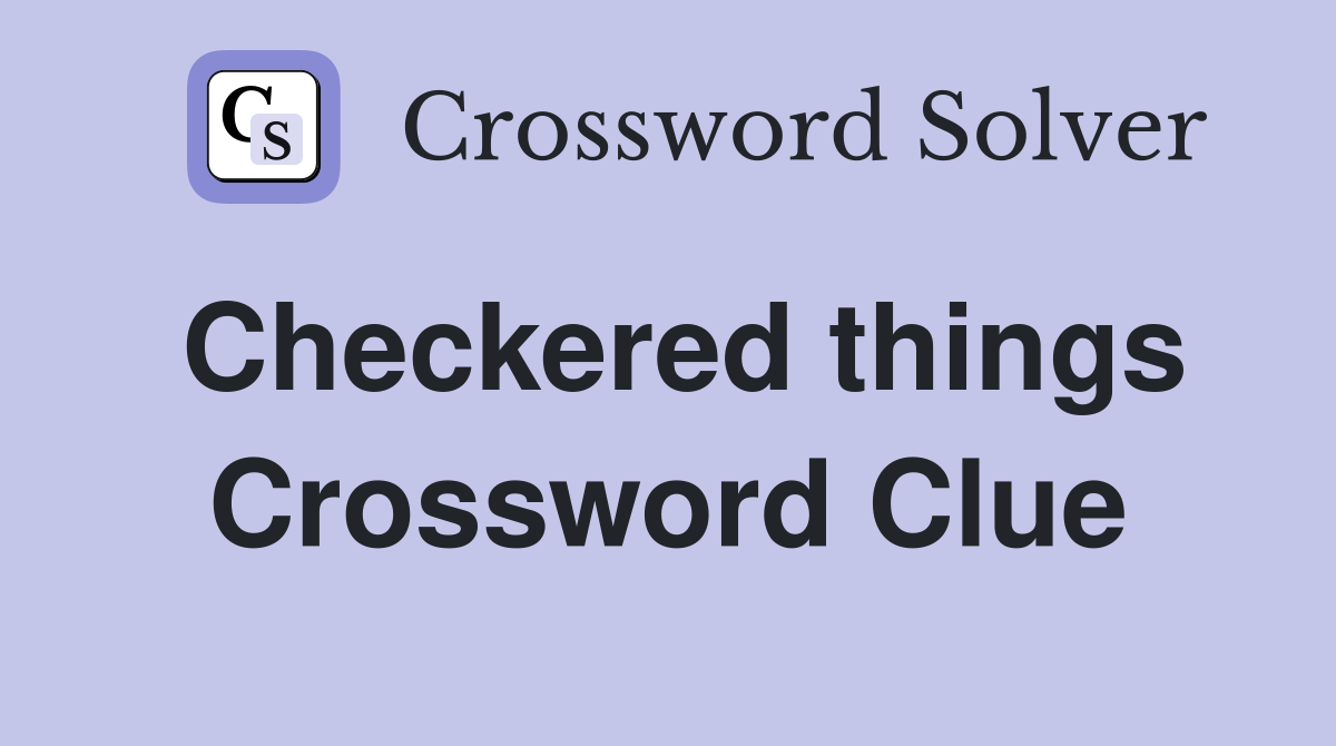 Checkered things Crossword Clue