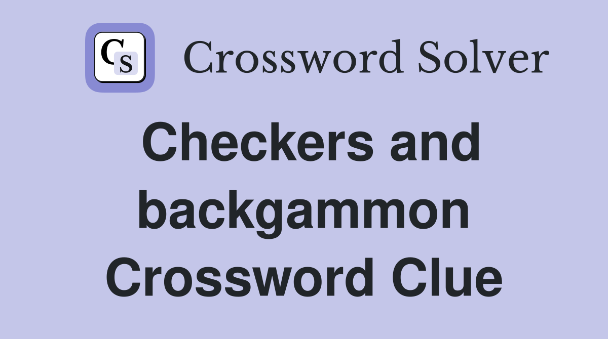 Checkers and backgammon Crossword Clue