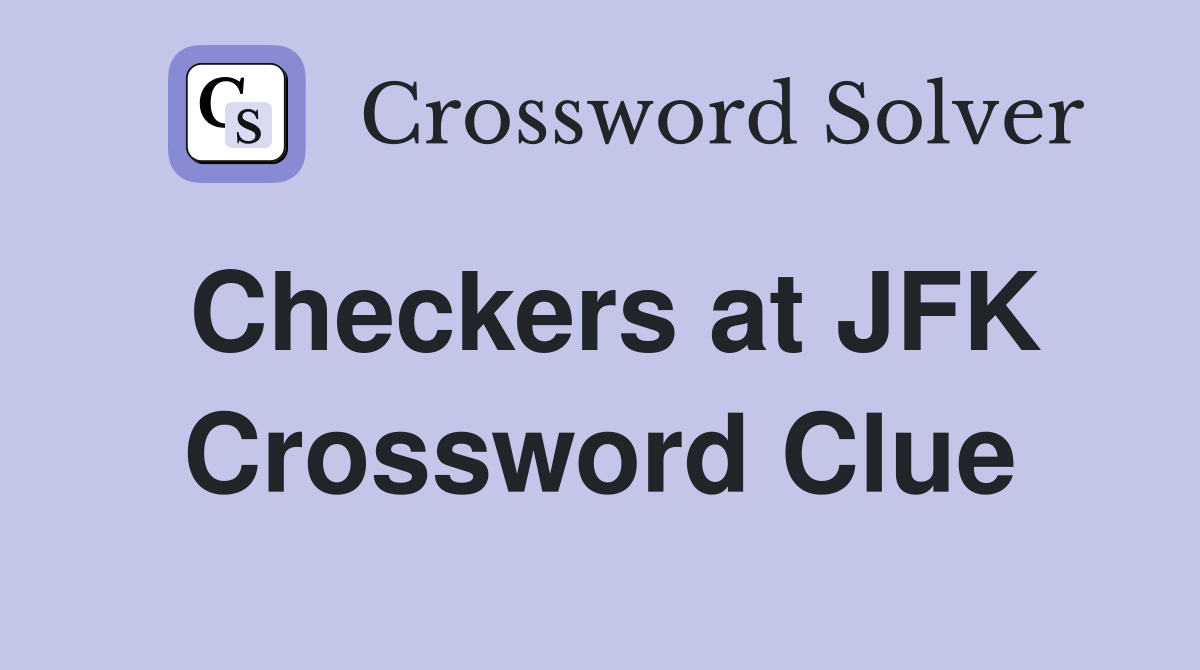 Checkers at JFK Crossword Clue