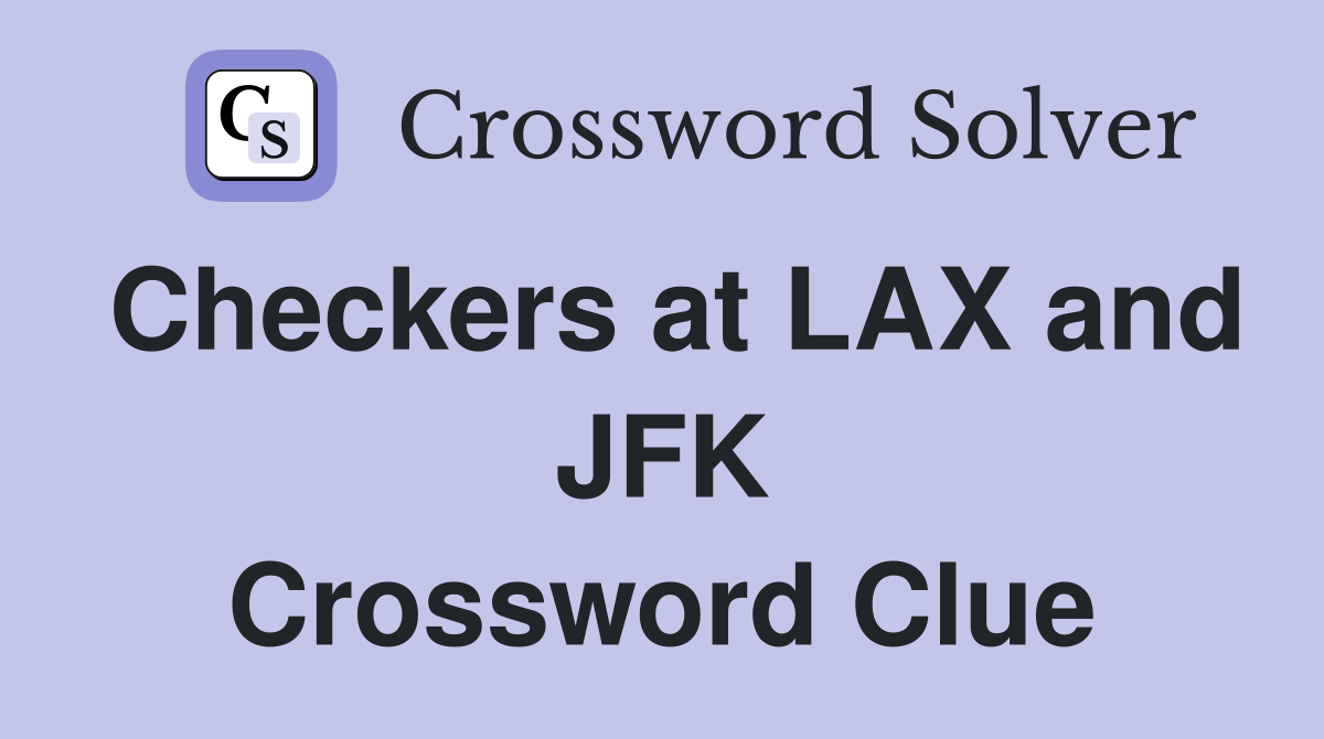 Checkers at LAX and JFK Crossword Clue