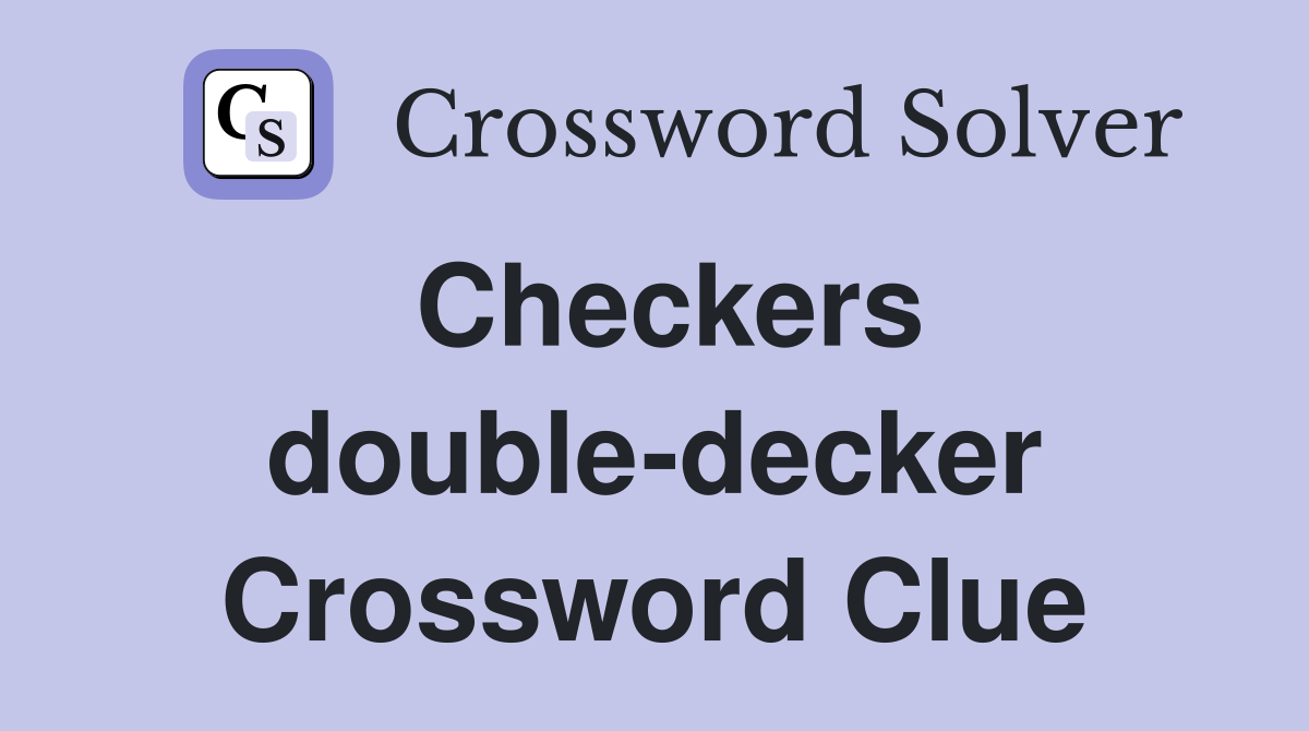 Checkers double-decker Crossword Clue