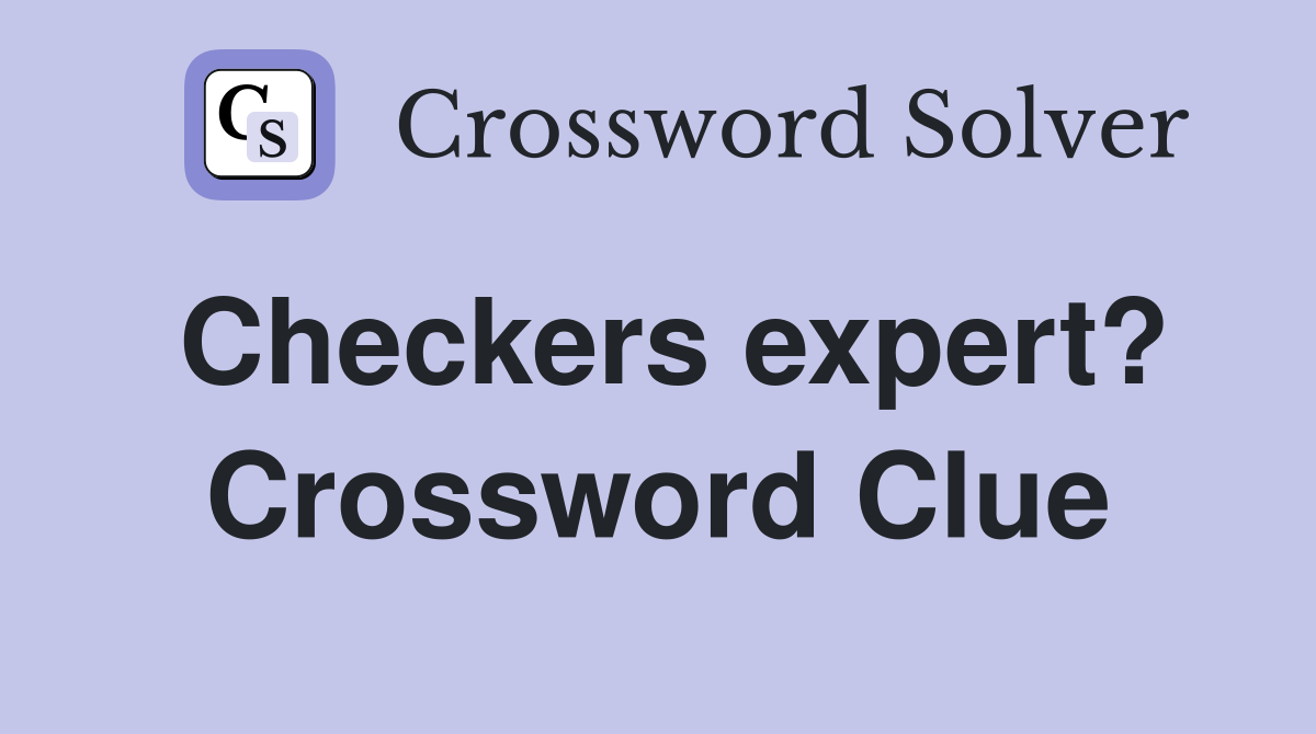 Checkers expert? Crossword Clue
