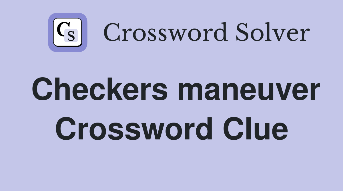 Checkers maneuver Crossword Clue