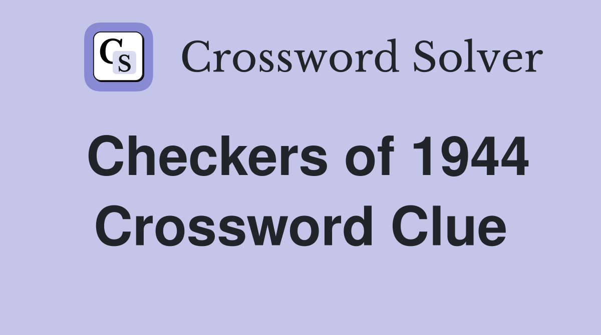 Checkers of 1944 Crossword Clue