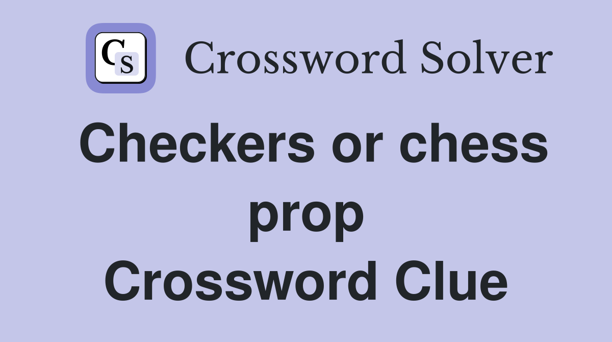 Checkers or chess prop Crossword Clue