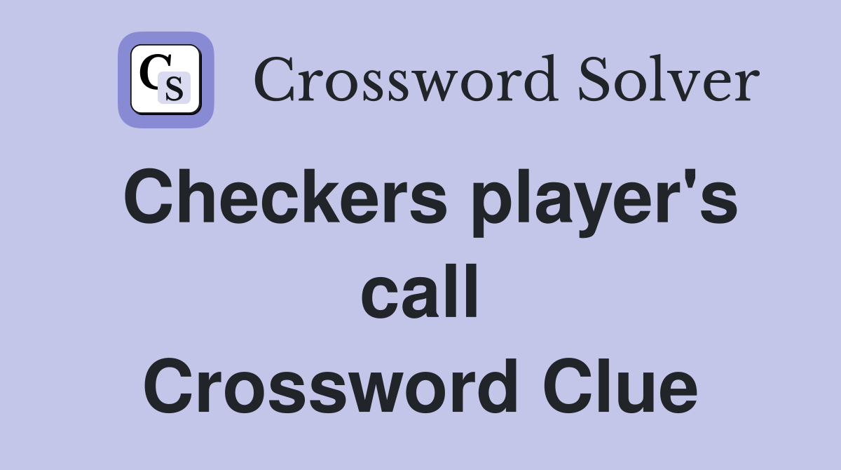 Checkers player's call Crossword Clue