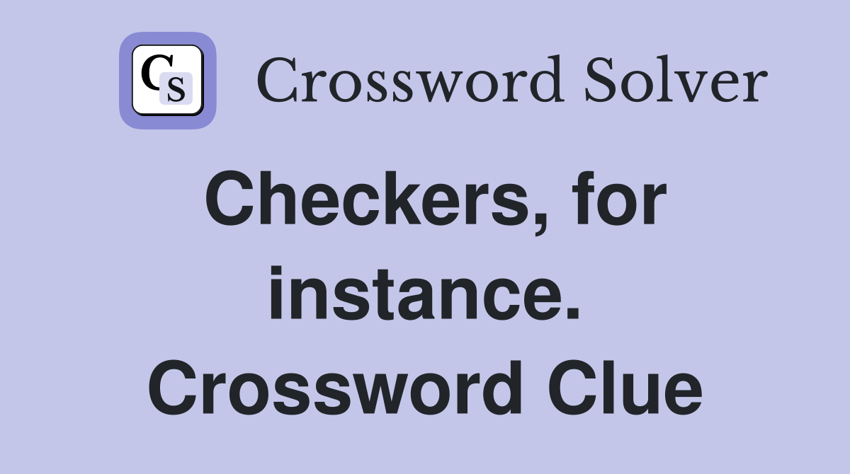 Checkers, for instance. Crossword Clue