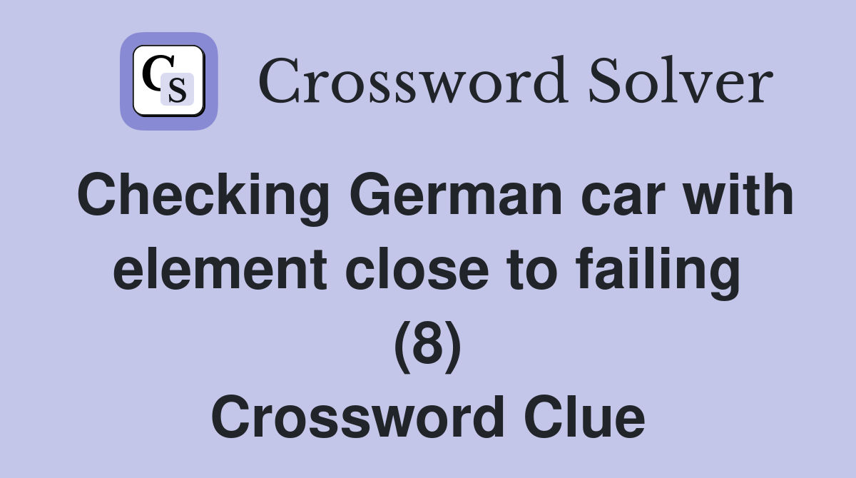 Checking German car with element close to failing (8) Crossword Clue