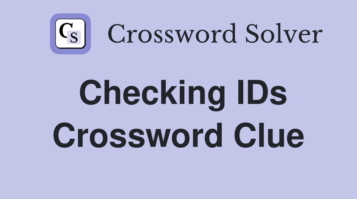 Checking IDs Crossword Clue