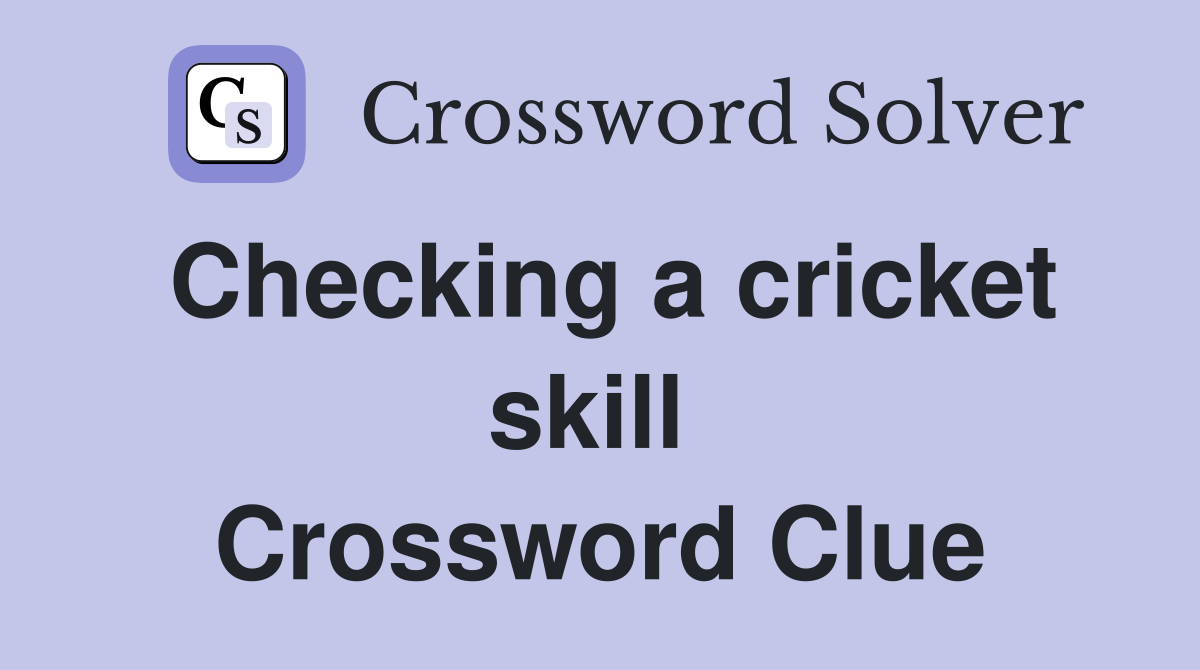 Checking a cricket skill  Crossword Clue