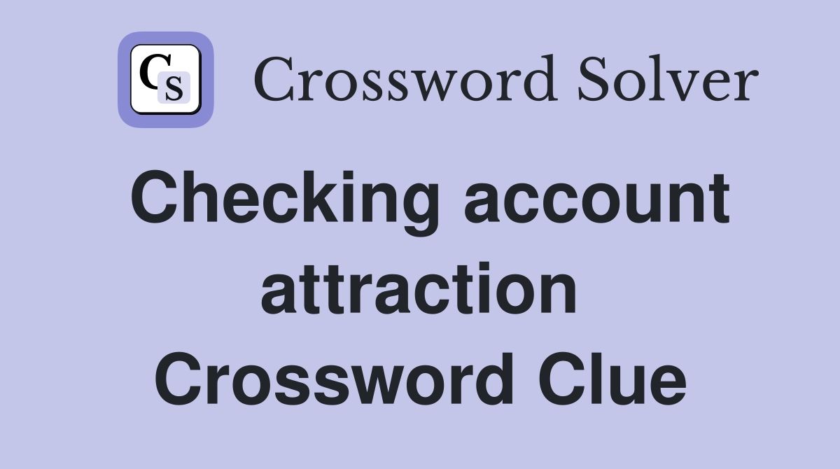 Checking account attraction Crossword Clue