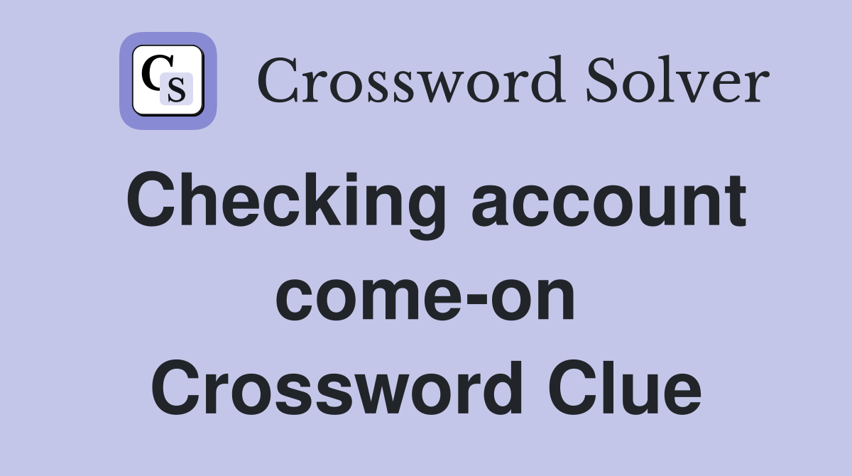 Checking account come-on Crossword Clue
