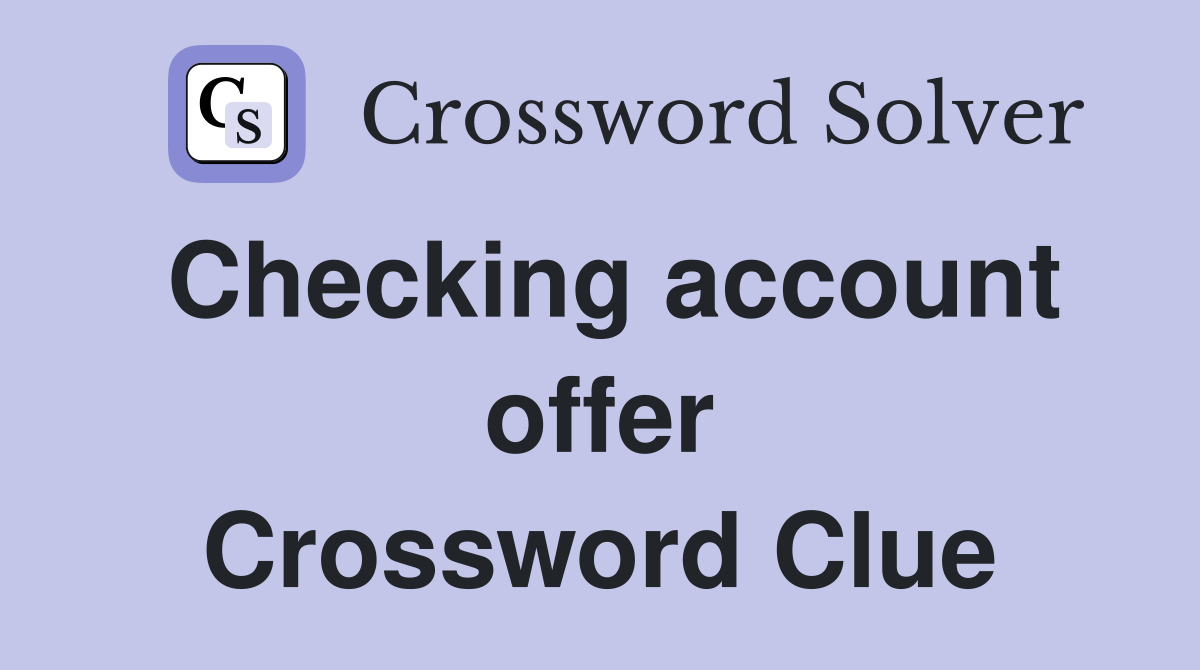 Checking account offer Crossword Clue