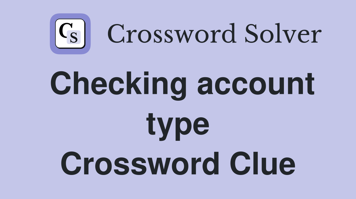Checking account type Crossword Clue