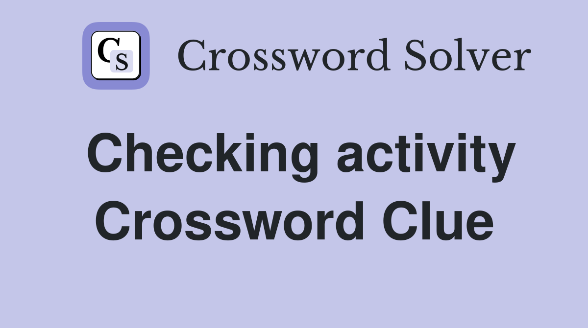 Checking activity Crossword Clue