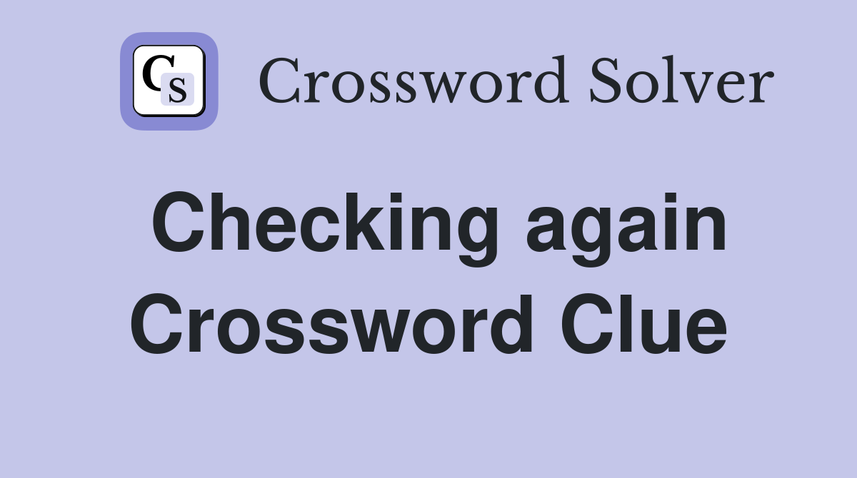 Checking again Crossword Clue