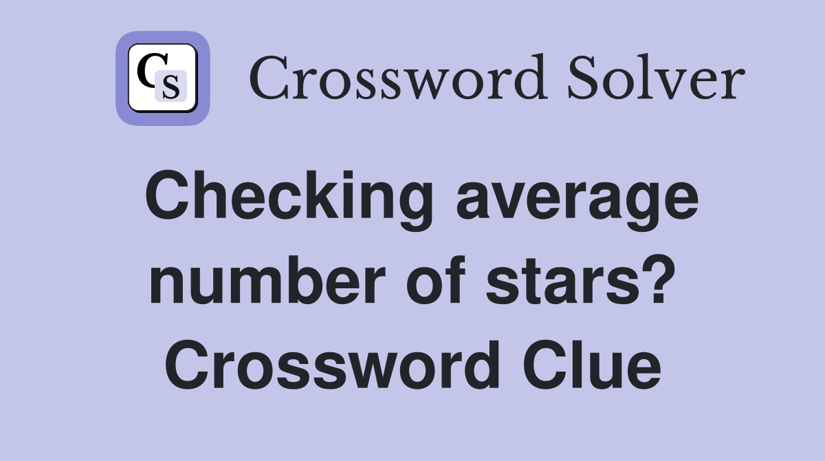Checking average number of stars? Crossword Clue
