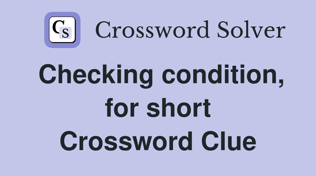 Checking condition, for short Crossword Clue