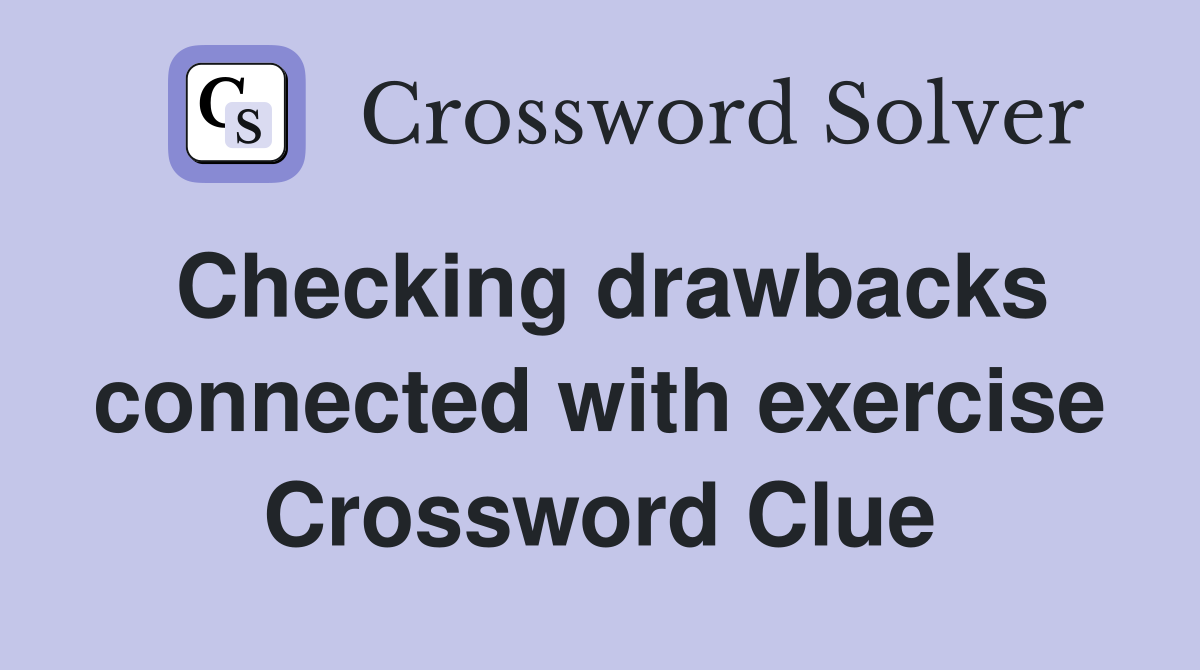 Checking drawbacks connected with exercise Crossword Clue