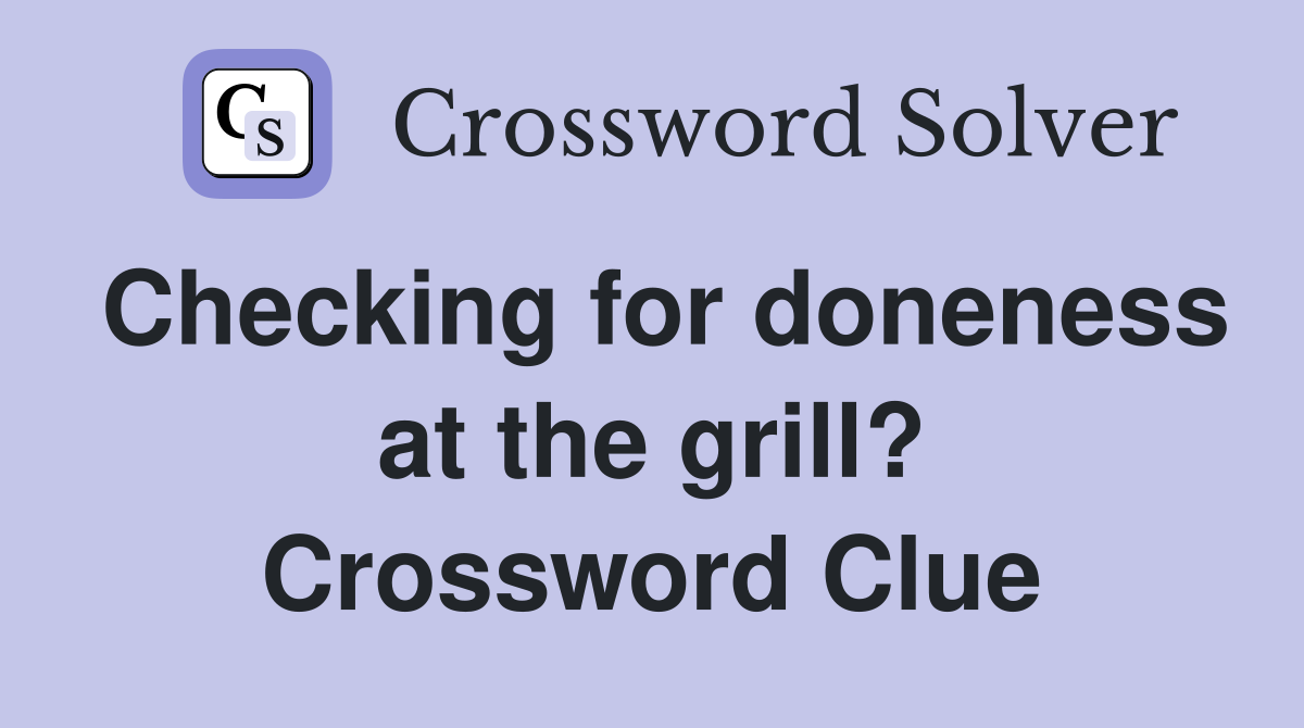 Checking for doneness at the grill? Crossword Clue