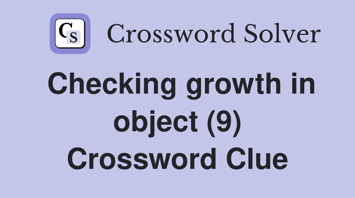 Checking growth in object (9) Crossword Clue